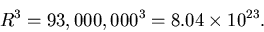 \begin{displaymath}R^3 = 93,000,000^3 = 8.04\times10^{23}.
\end{displaymath}
