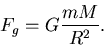 \begin{displaymath}F_g = G{m M\over R^2}.
\end{displaymath}