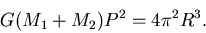 \begin{displaymath}G(M_1+M_2)P^2 = 4\pi^2 R^3.
\end{displaymath}