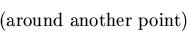 \begin{displaymath}\mbox{(around~another~point)}\phantom{AA} \end{displaymath}