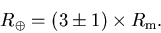 \begin{displaymath}R_\oplus = (3 \pm 1) \times R_{\rm m}.
\end{displaymath}