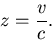 \begin{displaymath}z = {v\over c}.
\end{displaymath}