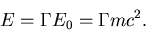 \begin{displaymath}E = \Gamma E_0 = \Gamma mc^2.
\end{displaymath}