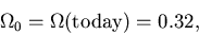 \begin{displaymath}\Omega_0 = \Omega(\mbox{today}) = 0.32,
\end{displaymath}
