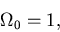 \begin{displaymath}\Omega_0 = 1,
\end{displaymath}