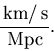 \begin{displaymath}{{\rm\,km}/{\rm\,s}\over{\rm\,Mpc}}.
\end{displaymath}