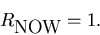 \begin{displaymath}R_{\mbox{NOW}}=1.
\end{displaymath}