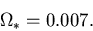 \begin{displaymath}\Omega_* = 0.007.
\end{displaymath}