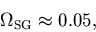 \begin{displaymath}\Omega_{\rm SG} \approx 0.05,
\end{displaymath}