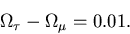 \begin{displaymath}\Omega_\tau - \Omega_\mu = 0.01.
\end{displaymath}