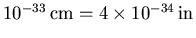 $10^{-33}{\rm\,cm} = 4\times 10^{-34}{\rm\,in}$